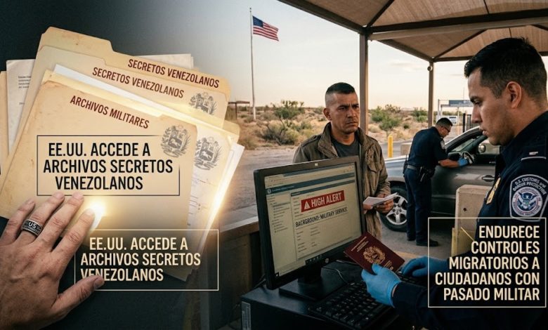 Estados Unidos accede a archivos secretos venezolanos y endurece controles migratorios a ciudadanos con pasado militar